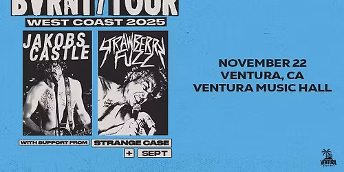 Jakobs Castle x Strawberry Fuzz: BVRNT\/TOUR at Ventura Music Hall