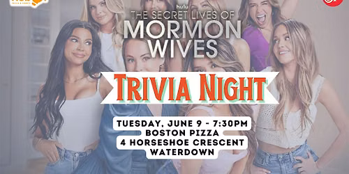THE SECRET LIVES OF MORMON WIVES Trivia Night - Boston Pizza Waterdown