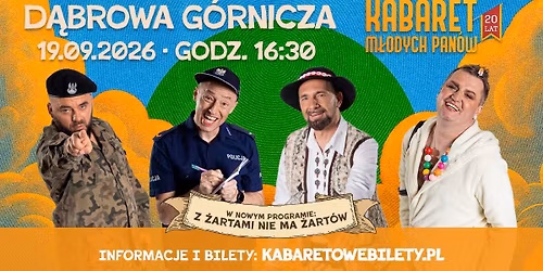19.09.2026 D\u0105browa G\u00f3rnicza \u2022 Kabaret M\u0142odych Pan\u00f3w \u201eZ \u017cartami nie ma \u017cart\u00f3w"