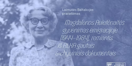 Prane\u0161imas: \u201eMagdalenos Aviet\u0117nait\u0117s gyvenimas emigracijoje\u201c