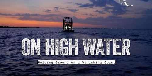 On High Water: Holding Ground on a Vanishing Coast\u2014Washington, DC Premiere