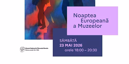 NOAPTEA EUROPEAN\u0102 A MUZEELOR  la Muzeul Na\u021bional al \u021a\u0103ranului Rom\u00e2n