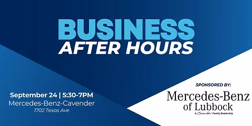Business After Hours sponsored by Mercedes \u2013 Benz of Lubbock, A Cavender Family Dealership