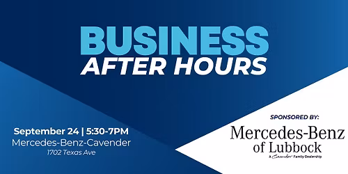 Business After Hours sponsored by Mercedes \u2013 Benz of Lubbock, A Cavender Family Dealership