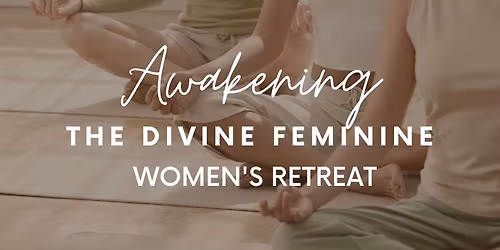 Awakening the Divine Feminine Womens Retreat - Expression of Interest