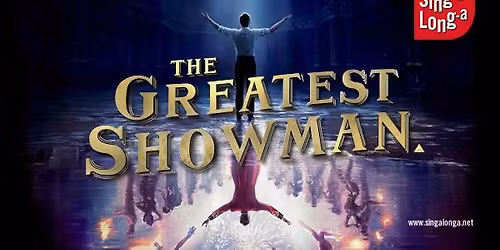 Sing-a-Long-a The Greatest Showman, Darlington 14th February 2026 7:30pm