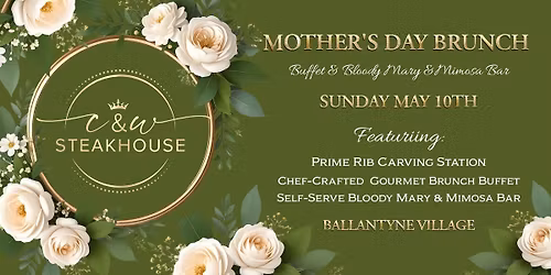 Mother's Day Brunch Buffet at C&W Steakhouse ~ Ballantyne Village