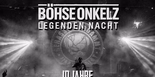 B\u00f6hse Onkelz Legenden Nacht 2027 - 10 Jahre Gehasst-Verdammt-Verg\u00f6ttert 