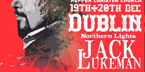 Jack Lukeman Dublin 2 Nights 19th+20th Dec Pepper Canister Church Tickets @ jacklukeman.com
