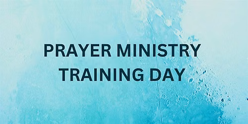 Prayer Ministry Training Day with New Wine
