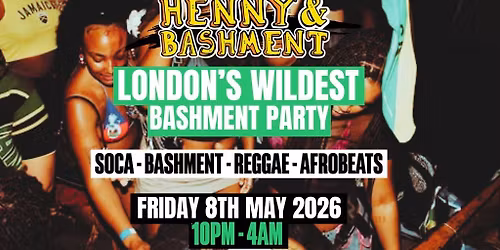 HENNY & BASHMENT - LDN's Wildest Bashment Party