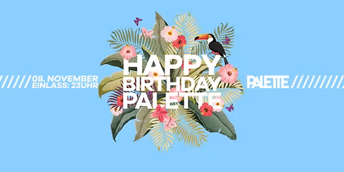 \/\/ PALETTE GEBURTSTAG - PARTY AUF 3 FLOORS!