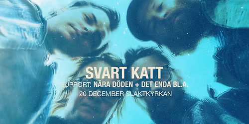 Svart Katt + N\u00e4ra D\u00f6den + Det enda bl.a. | Slaktkyrkan