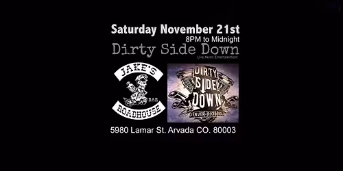 Dirty Side Down at Jakes Roadhouse - Arvada (Saturday November 21st)
