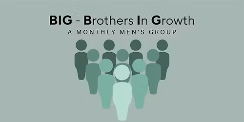 BIG: Brothers in Growth - A Monthly Men's Circle
