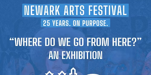 Newark Arts Festival - "Where Do We Go From Here?"