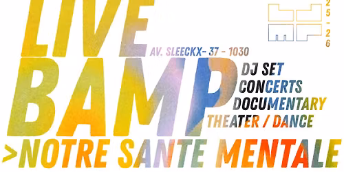 LIVE BAMP FOCUS "Notre Sant\u00e9 Mentale" \/\/ Theater, Dance, Documentary, Concerts, Dj-set
