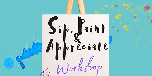 Sip, Paint & Appreciate