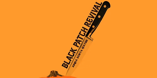 Black Patch Revival \/\/ The Kinda Sorta Maybe