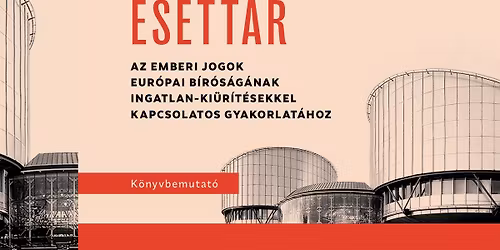 K\u00f6nyvbemutat\u00f3: Esett\u00e1r az EJEB ingatlan-ki\u00fcr\u00edt\u00e9sekkel kapcsolatos gyakorlat\u00e1hoz