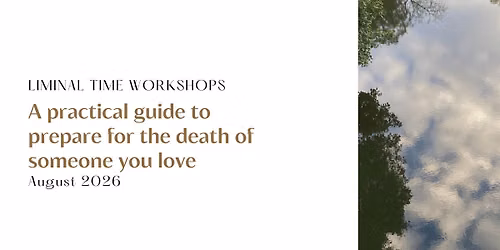Liminal Time Workshop - A practical guide to prepare for the death of someone you love