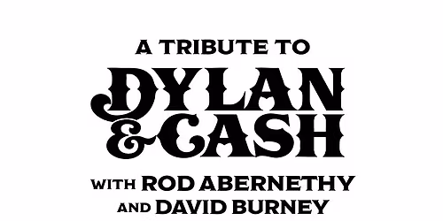 A Tribute To Dylan & Cash with Rod Abernethy and David Burney