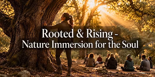 Rooted & Rising - Nature Immersion for the Soul