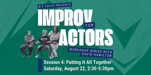 Improv for Actors Session 4: Putting It All Together