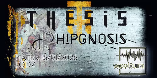 THESIS | HIPGNOSIS - 16\/01\/2026 | \u0141\u00f3d\u017a @ Wooltura