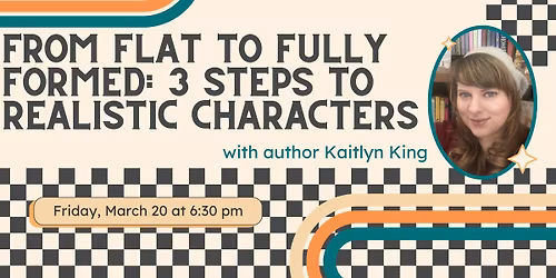 Writers Workshop - From Flat to Fully Formed: 3 Steps to Realistic Characters