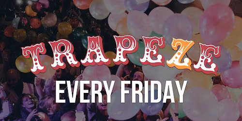 Trapeze Shoreditch Every Friday