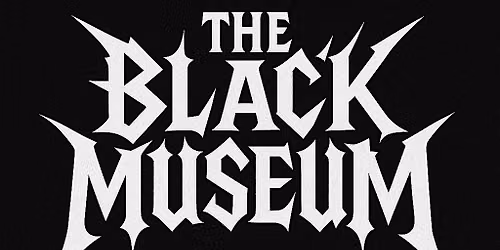 The Black Museum presents....(evening performance)