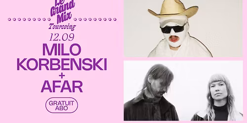 Milo Korbenski + Afar \u00b7 Le Grand Mix \u00b7 Tourcoing