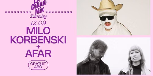Milo Korbenski + Afar \u00b7 Le Grand Mix \u00b7 Tourcoing