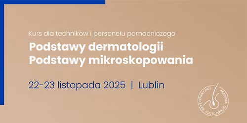 Kurs dla technik\u00f3w i personelu pomocniczego. Podstawy dermatologii i mikroskopowania | LUBLIN