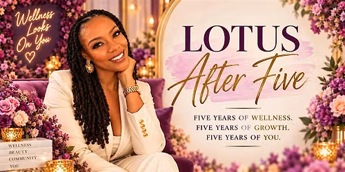LOTUS AFTER FIVE -Celebrating Five Years of Wellness, Growth & Community