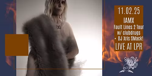 IAMX: Fault Lines 2 Tour w\/ special guest clubdrugs + DJ Xris SMack!