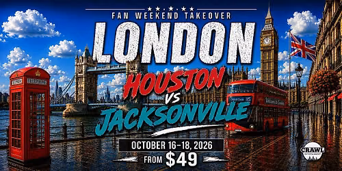 Fan Weekend Takeover: Houston Vs Jax London Takeover Oct 16-18