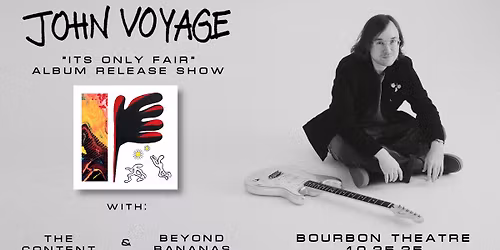John Voyage Album Release Show w\/ Beyond Bananas and The Content at Bourbon Theatre