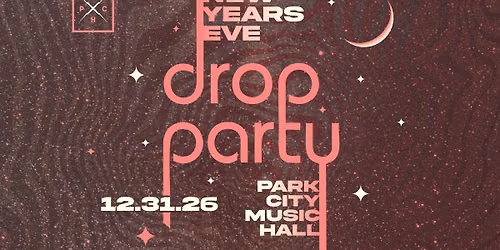 Drop Party \u2013 New Year's Eve \u2013 Park City Music Hall