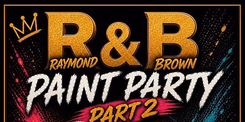 R&B "2" PAINT PARTY "RAYMOND AND BROWN"