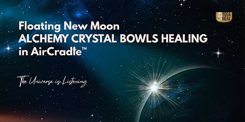 Floating New Moon CRYSTAL BOWLS HEALING in AirCradle\u2122\u2013Universe is Listening