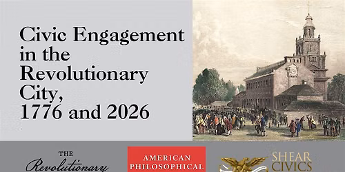 Civic Engagement in the Revolutionary City, 1776 and 2026