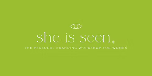 She Is Seen - The Personal Branding Workshop for Women