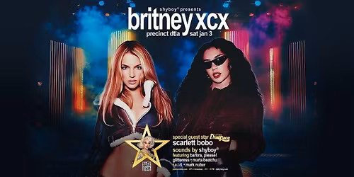 ShyBoy\u00ae presents BRITNEY XCX (w\/ guest star Scarlett BoBo) @ Precinct DTLA