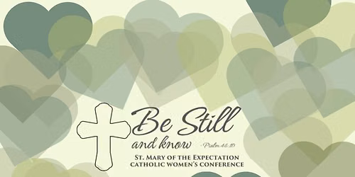 Be Still and Know Catholic Women's Conference