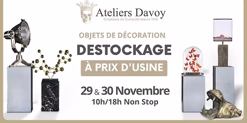 DESTOCKAGE \u00c0 PRIX D'USINE - Objets de D\u00e9coration - 29 et 30 Novembre 2025