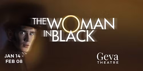 Geva Theatre Presents The Woman in Black