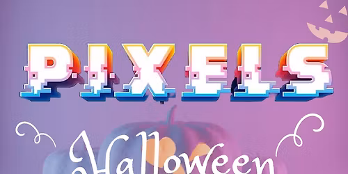 PIXELS -HALLOWEEN ARCADE NIGHT