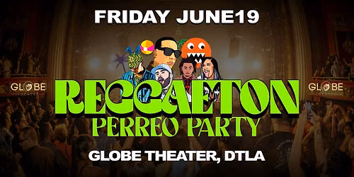 REGGAETON PERREO PARTY @ GLOBE THEATER DTLA